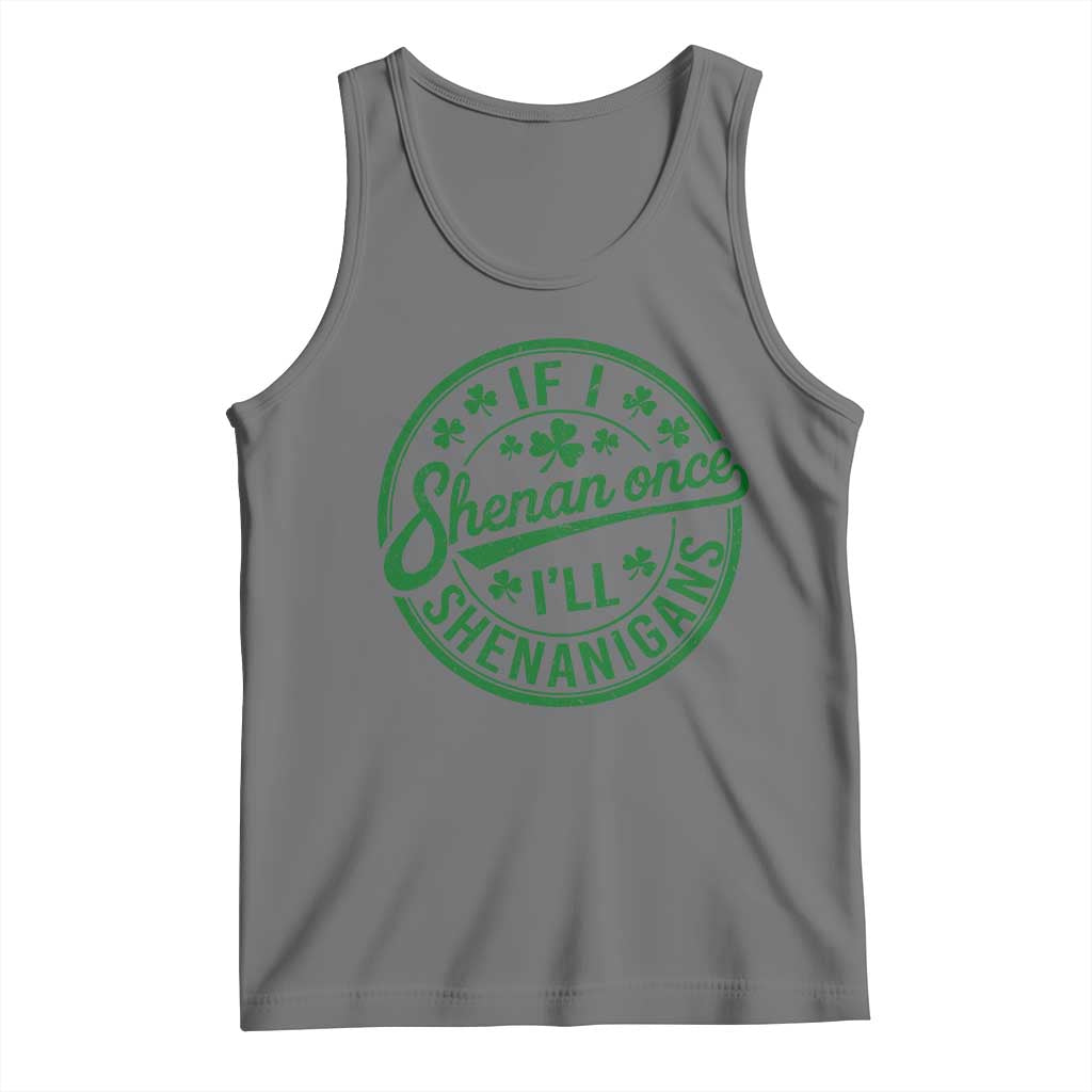 Funny St Patricks Day If I Shenan Once I Will Shenanigan Tank Top TS11 Black Heather Print Your Wear