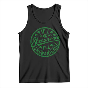 Funny St Patricks Day If I Shenan Once I Will Shenanigan Tank Top TS11 Black Print Your Wear