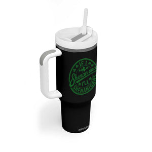 Funny St Patricks Day If I Shenan Once I Will Shenanigan Tumbler With Handle TS11 Print Your Wear