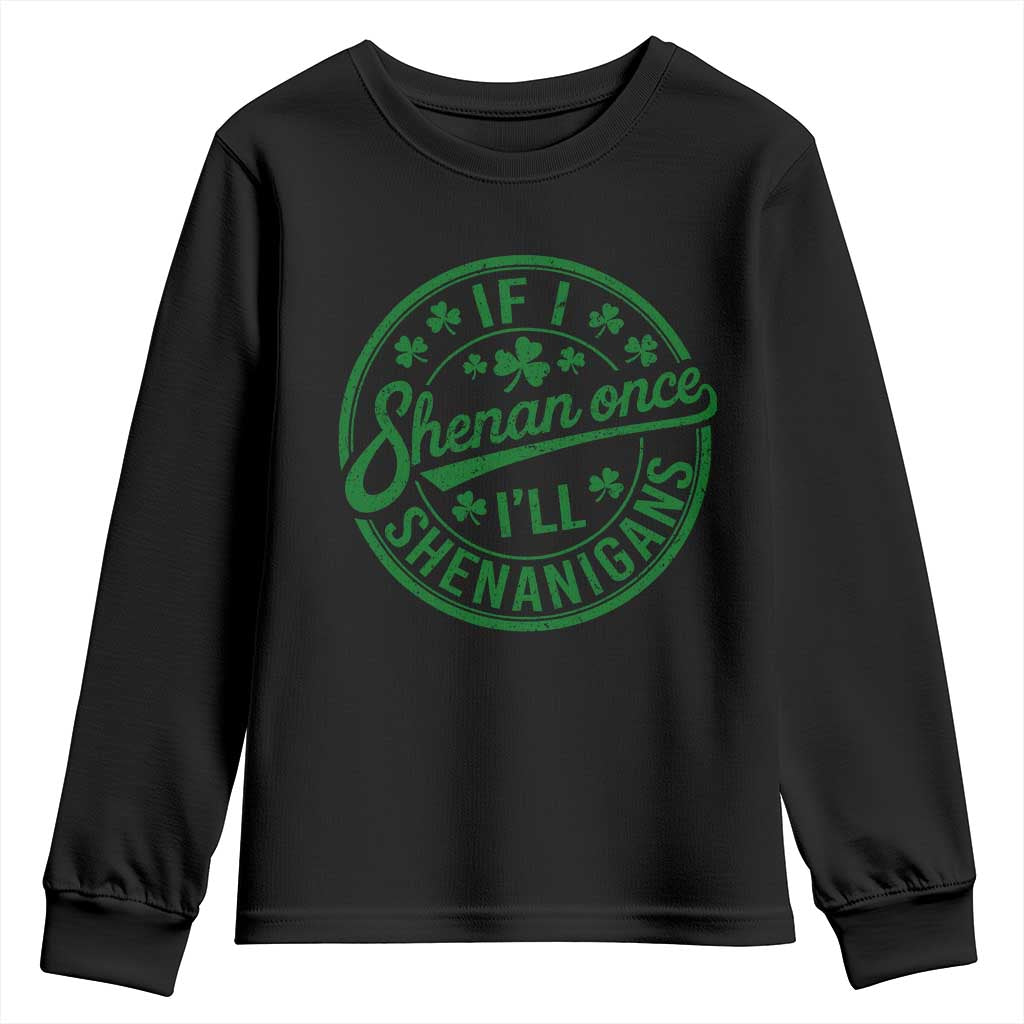 Funny St Patricks Day If I Shenan Once I Will Shenanigan Youth Sweatshirt TS11 Black Print Your Wear