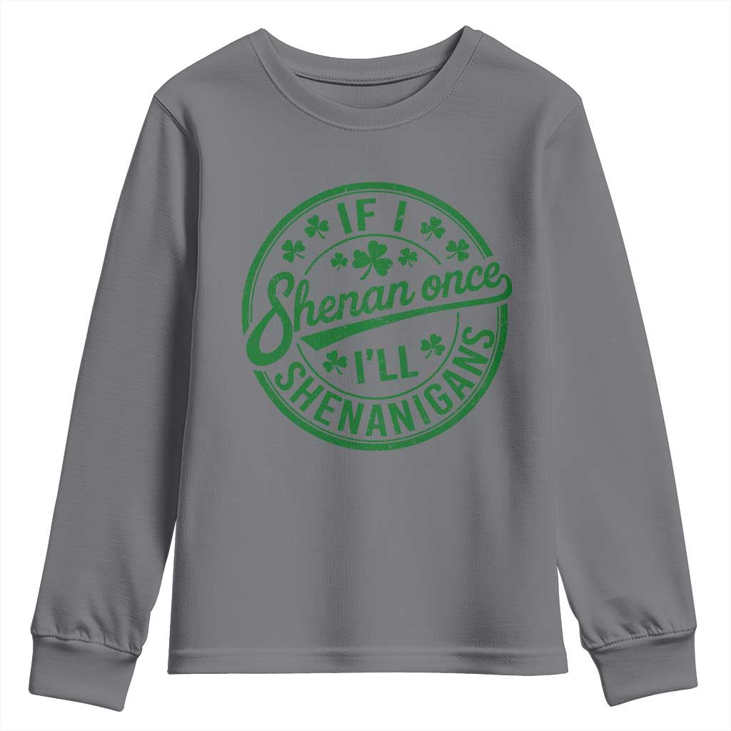 Funny St Patricks Day If I Shenan Once I Will Shenanigan Youth Sweatshirt TS11 Charcoal Print Your Wear