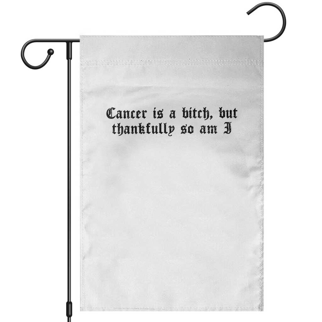 Cancer Is A Bitch But Thankfully So Am I Garden Flag Funny Cancer Awareness Month