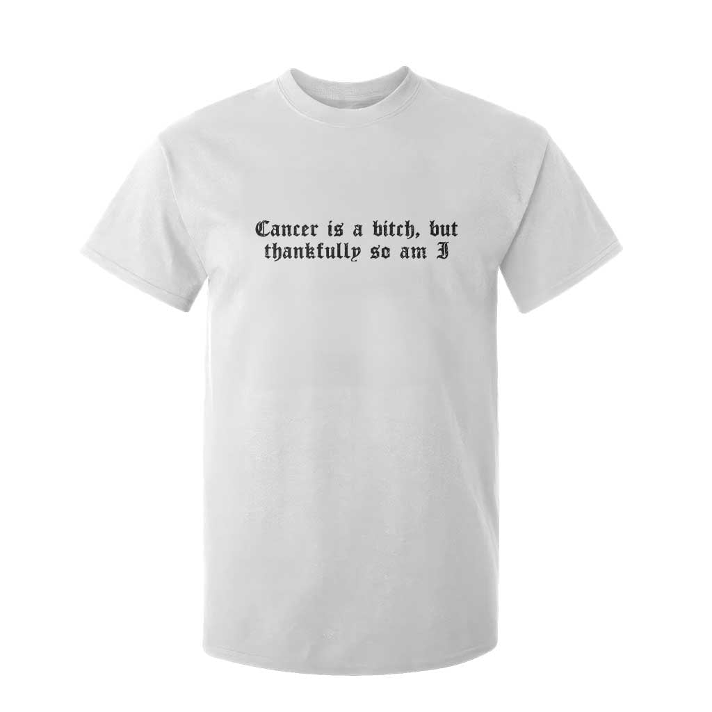 Cancer Is A Bitch But Thankfully So Am I T Shirt For Kid Funny Cancer Awareness Month