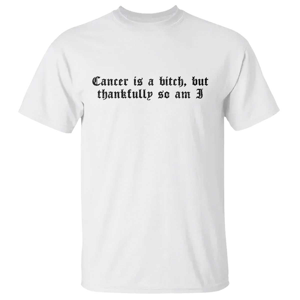 Cancer Is A Bitch But Thankfully So Am I T Shirt Funny Cancer Awareness Month