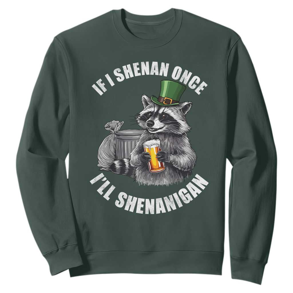 Funny St Patricks Day Raccoon If I Shenan Once I Will Shenanigan Sweatshirt TS11 Dark Forest Green Print Your Wear