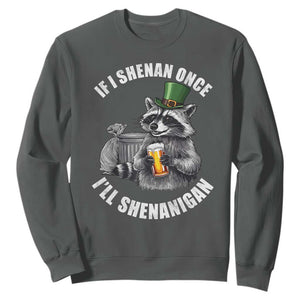 Funny St Patricks Day Raccoon If I Shenan Once I Will Shenanigan Sweatshirt TS11 Dark Heather Print Your Wear