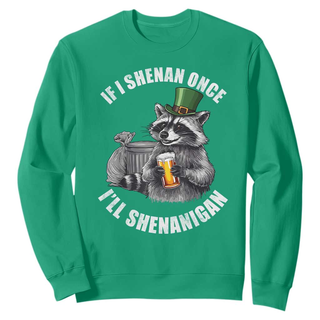 Funny St Patricks Day Raccoon If I Shenan Once I Will Shenanigan Sweatshirt TS11 Irish Green Print Your Wear