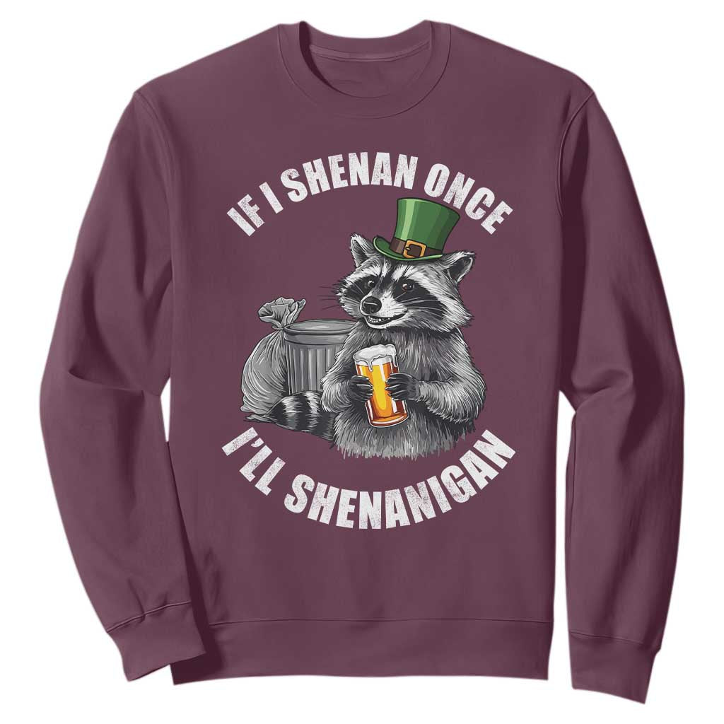 Funny St Patricks Day Raccoon If I Shenan Once I Will Shenanigan Sweatshirt TS11 Maroon Print Your Wear