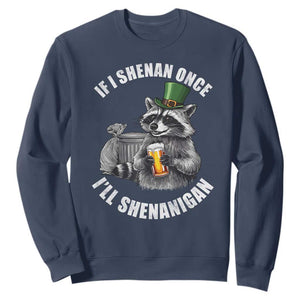 Funny St Patricks Day Raccoon If I Shenan Once I Will Shenanigan Sweatshirt TS11 Navy Print Your Wear