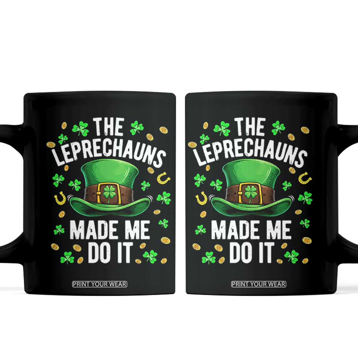 Funny St Patricks Day The Leprechauns Made Me Do It Coffee Mug TS11 Black Print Your Wear