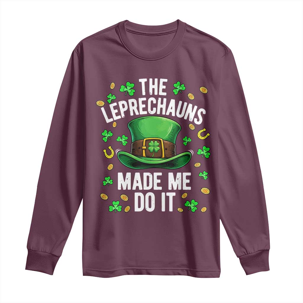 Funny St Patricks Day The Leprechauns Made Me Do It Long Sleeve Shirt TS11 Maroon Print Your Wear