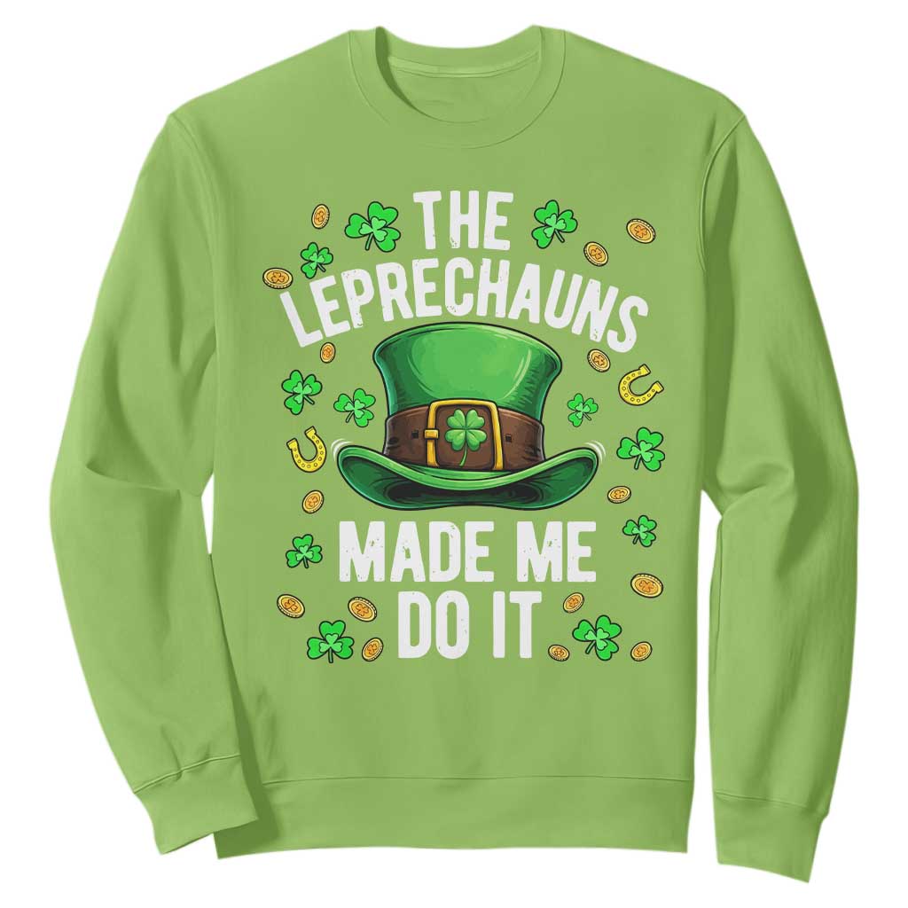 Funny St Patricks Day The Leprechauns Made Me Do It Sweatshirt TS11 Lime Print Your Wear