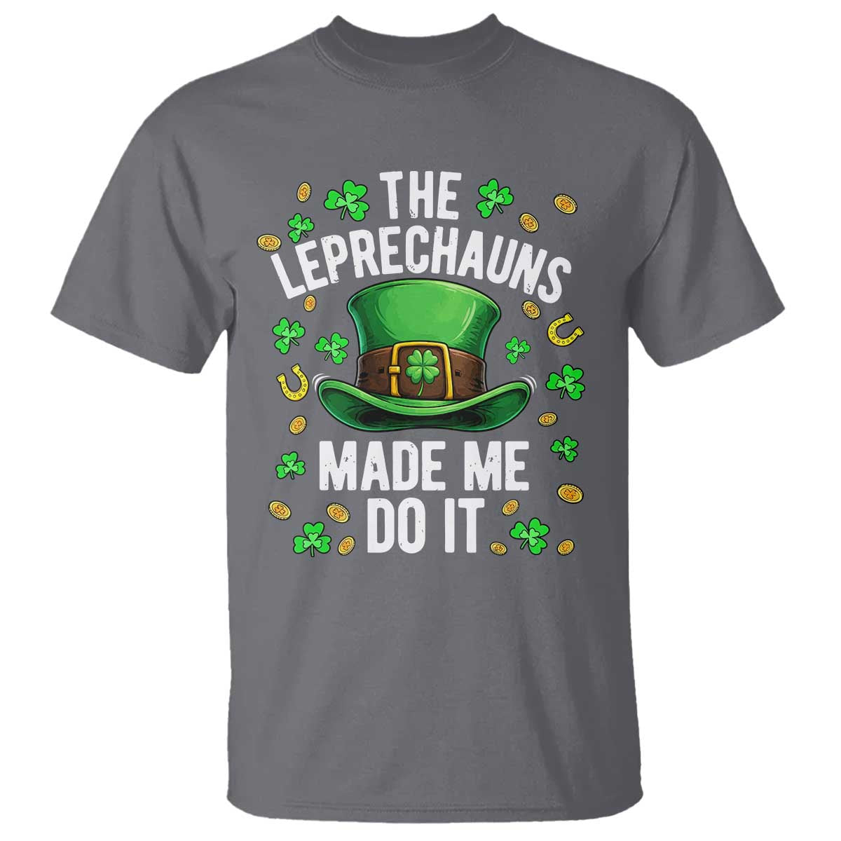 Funny St Patricks Day The Leprechauns Made Me Do It T Shirt TS11 Charcoal Print Your Wear