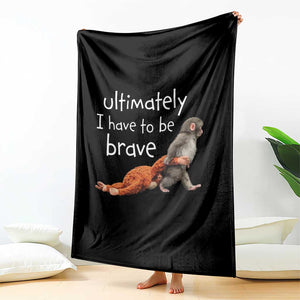 Ultimate I Have To Be Brave Baby Monkey Punch Throw Blanket TS11 Print Your Wear