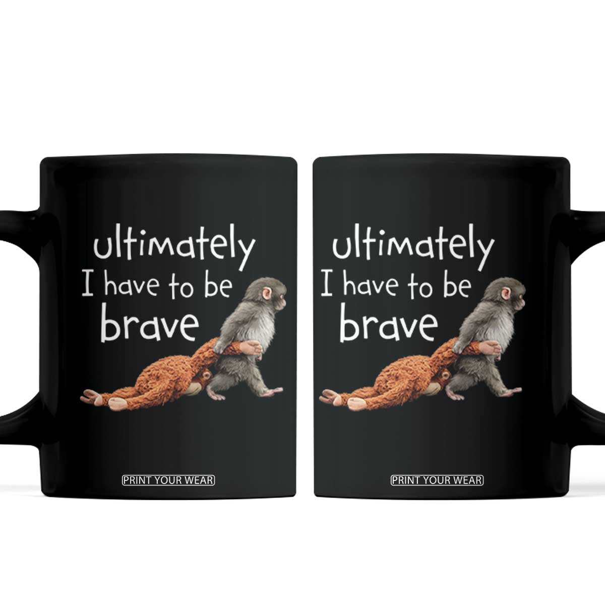 Ultimate I Have To Be Brave Baby Monkey Punch Coffee Mug TS11 Black Print Your Wear