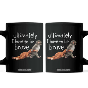 Ultimate I Have To Be Brave Baby Monkey Punch Coffee Mug TS11 Black Print Your Wear