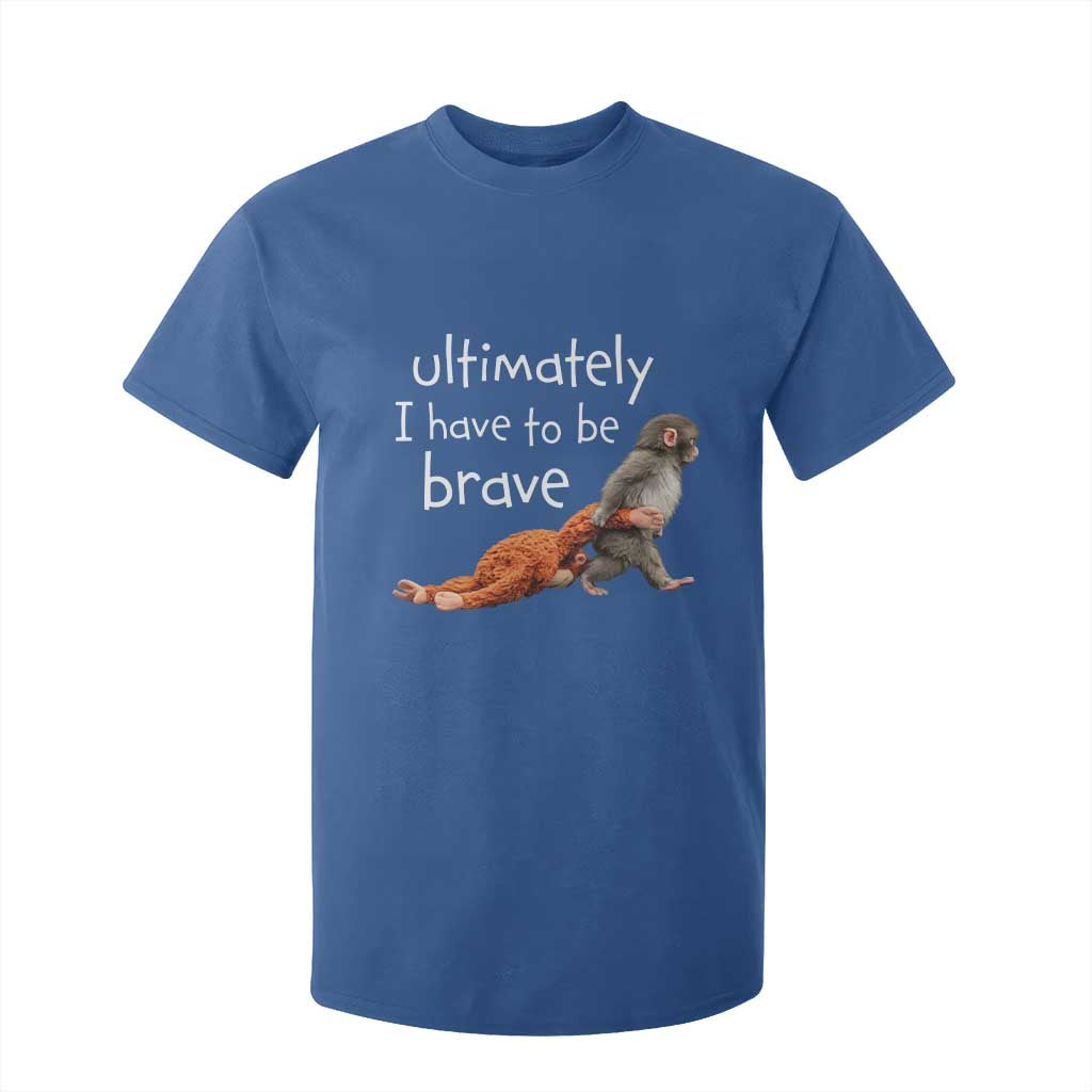 Ultimate I Have To Be Brave Baby Monkey Punch T Shirt For Kid TS11 Royal Blue Print Your Wear