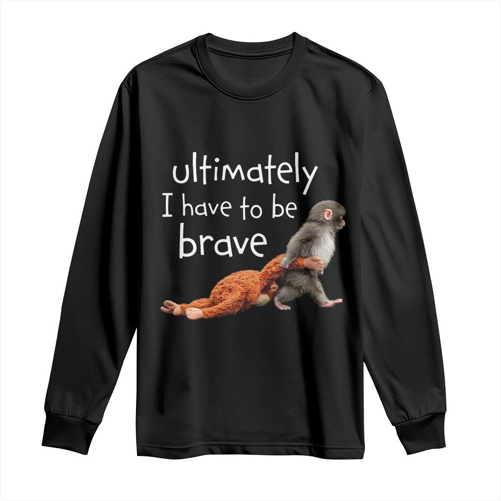 Ultimate I Have To Be Brave Baby Monkey Punch Long Sleeve Shirt TS11 Black Print Your Wear