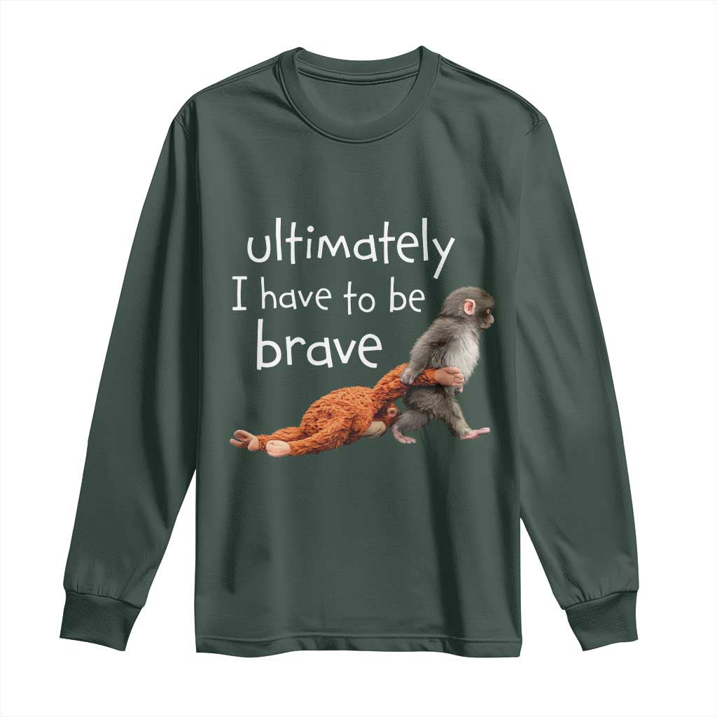 Ultimate I Have To Be Brave Baby Monkey Punch Long Sleeve Shirt TS11 Dark Forest Green Print Your Wear