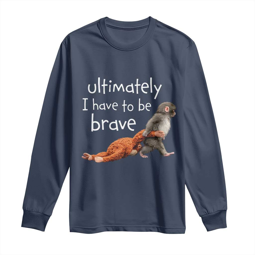 Ultimate I Have To Be Brave Baby Monkey Punch Long Sleeve Shirt TS11 Navy Print Your Wear