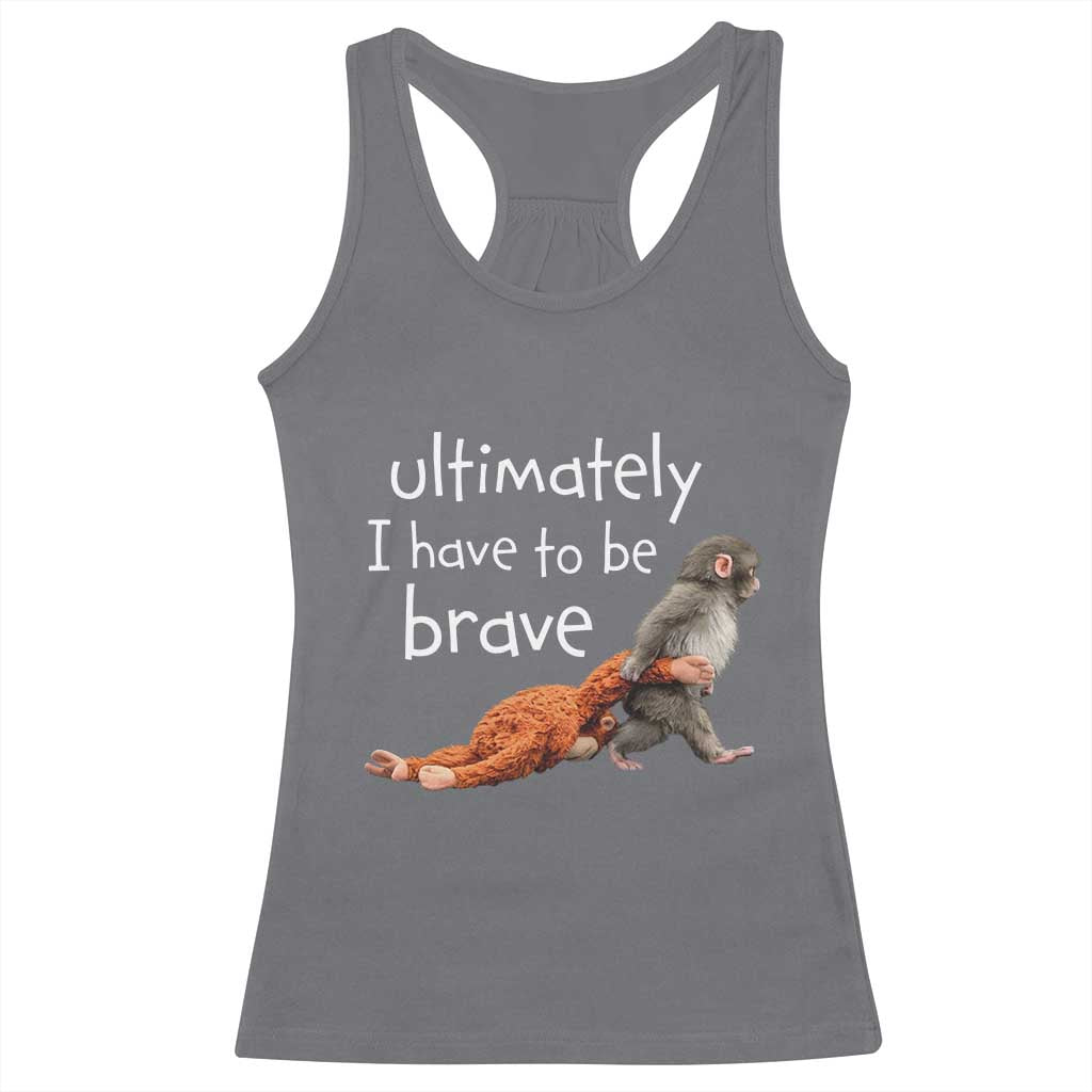 Ultimate I Have To Be Brave Baby Monkey Punch Racerback Tank Top TS11 Charcoal Print Your Wear