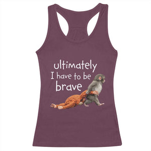 Ultimate I Have To Be Brave Baby Monkey Punch Racerback Tank Top TS11 Maroon Print Your Wear