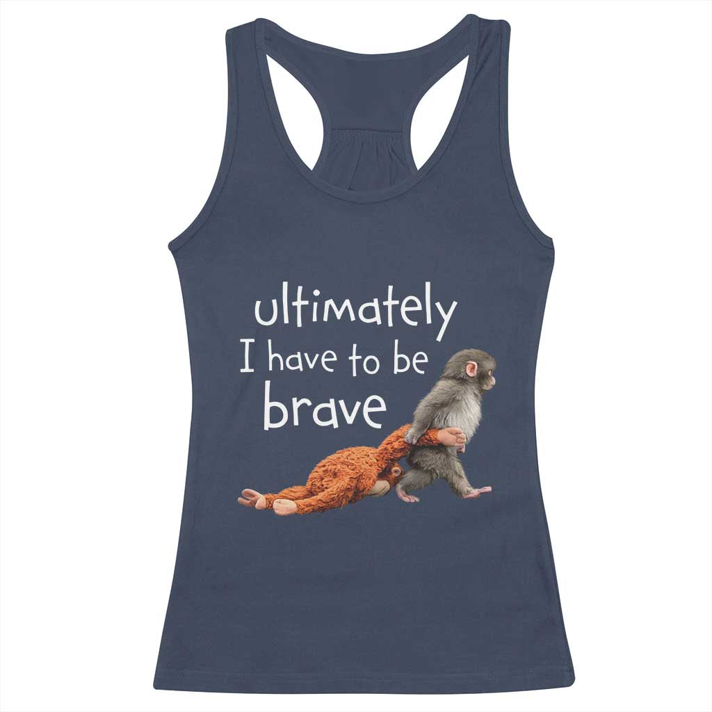 Ultimate I Have To Be Brave Baby Monkey Punch Racerback Tank Top TS11 Navy Print Your Wear