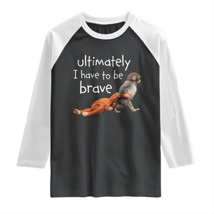 Ultimate I Have To Be Brave Baby Monkey Punch Raglan Shirt TS11 Black White Print Your Wear