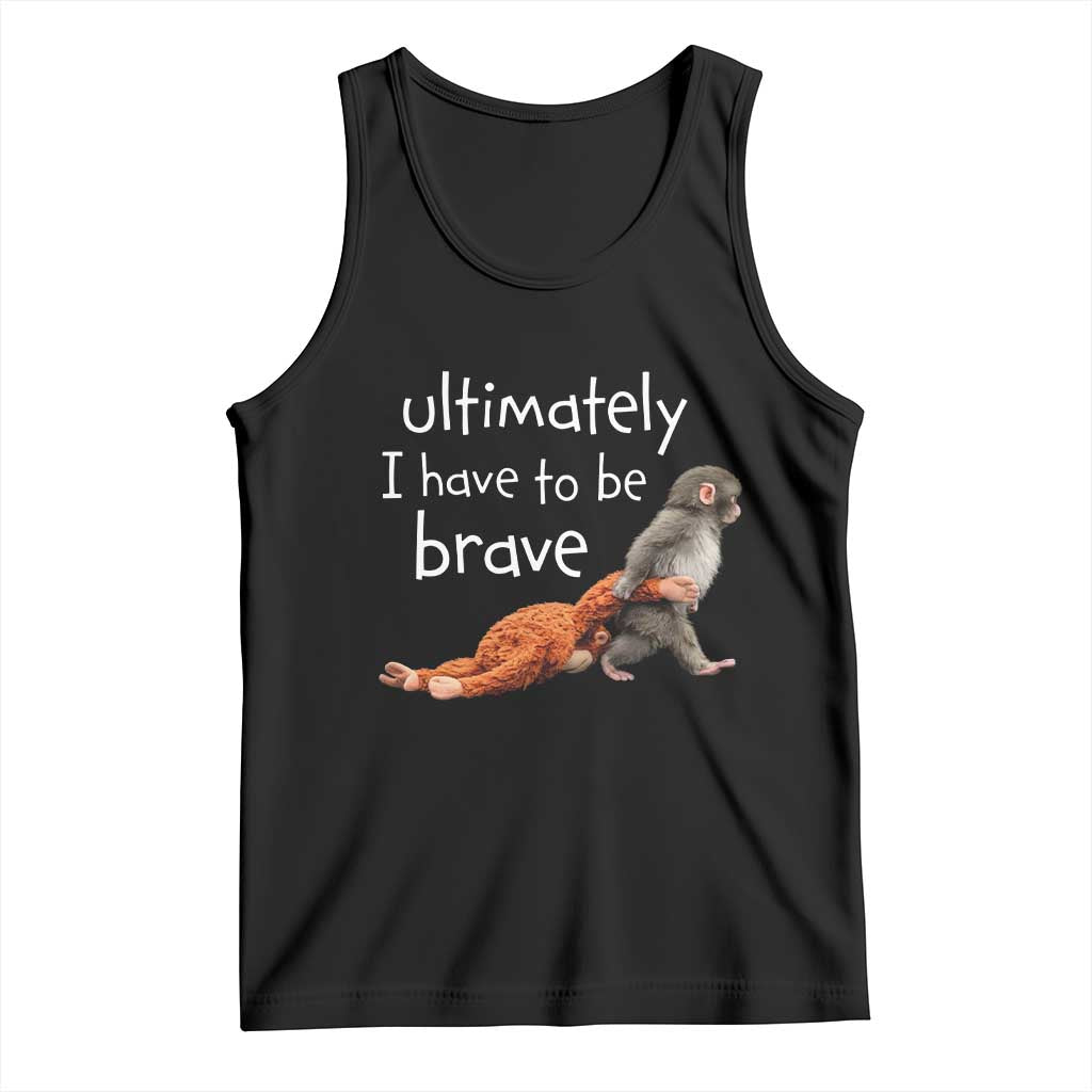 Ultimate I Have To Be Brave Baby Monkey Punch Tank Top TS11 Black Print Your Wear