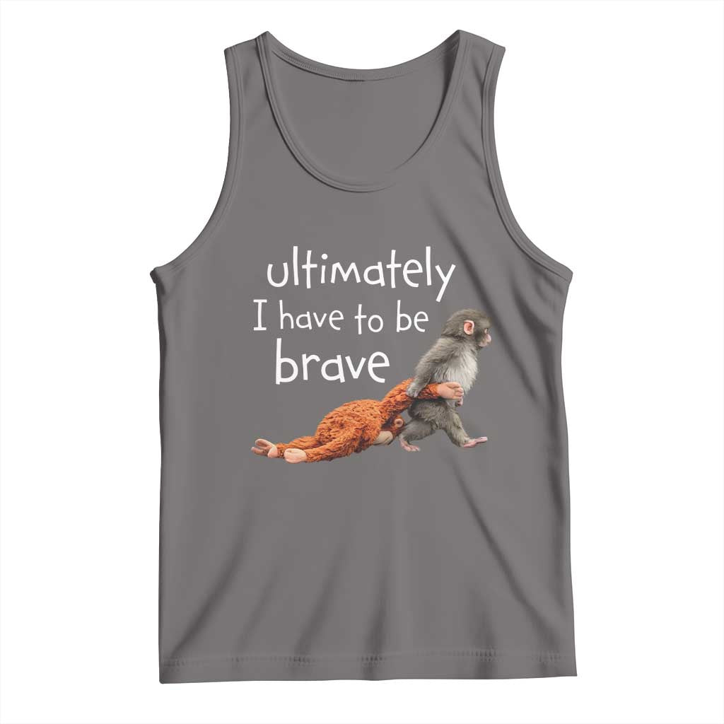 Ultimate I Have To Be Brave Baby Monkey Punch Tank Top TS11 Deep Heather Print Your Wear