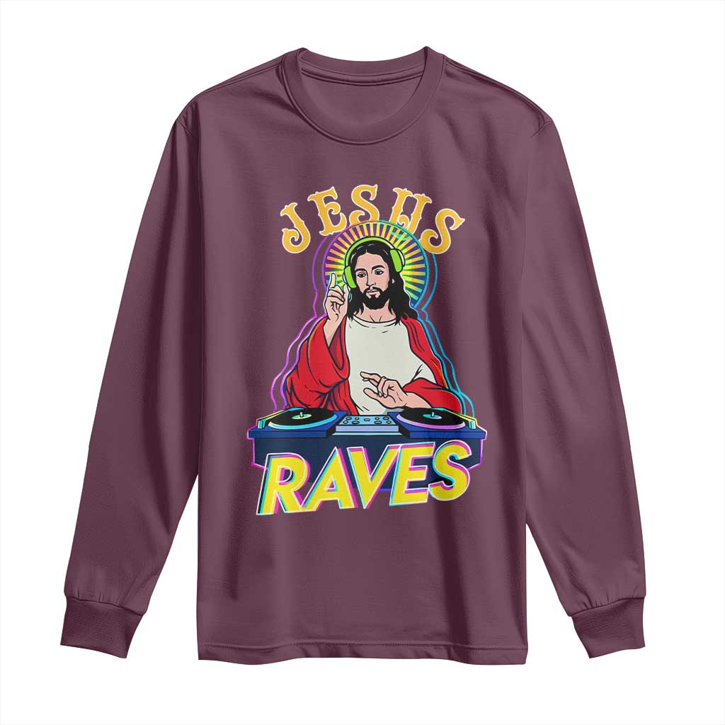 Funny Jesus DJ Raves Techno EDM Party Long Sleeve Shirt TS11 Maroon Print Your Wear