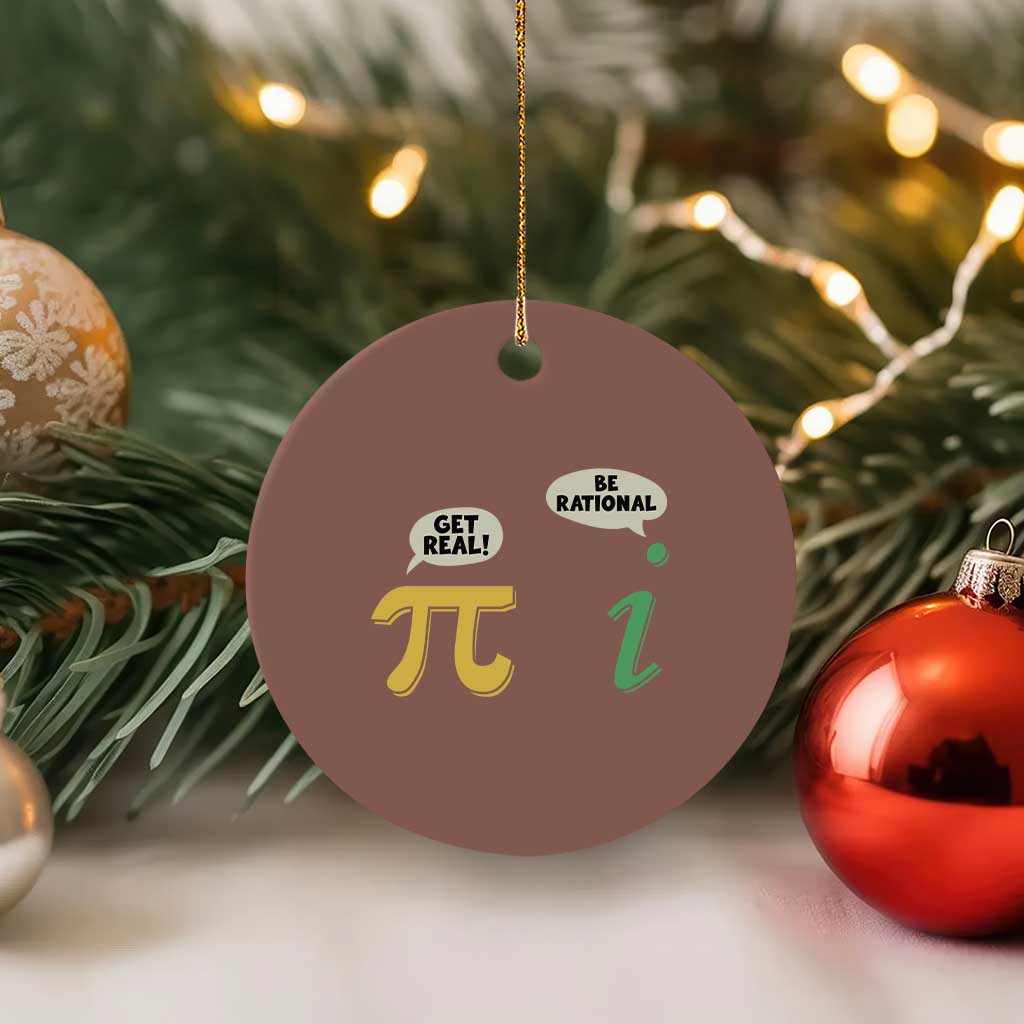 Get Real Be Rational Pi Math Teacher Geek Sarcastic Ceramic Ornament TS11 1pc Mocha Print Your Wear