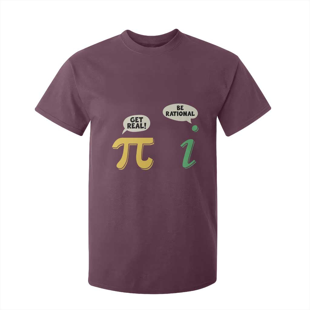 Get Real Be Rational Pi Math Teacher Geek Sarcastic T Shirt For Kid TS11 Maroon Print Your Wear
