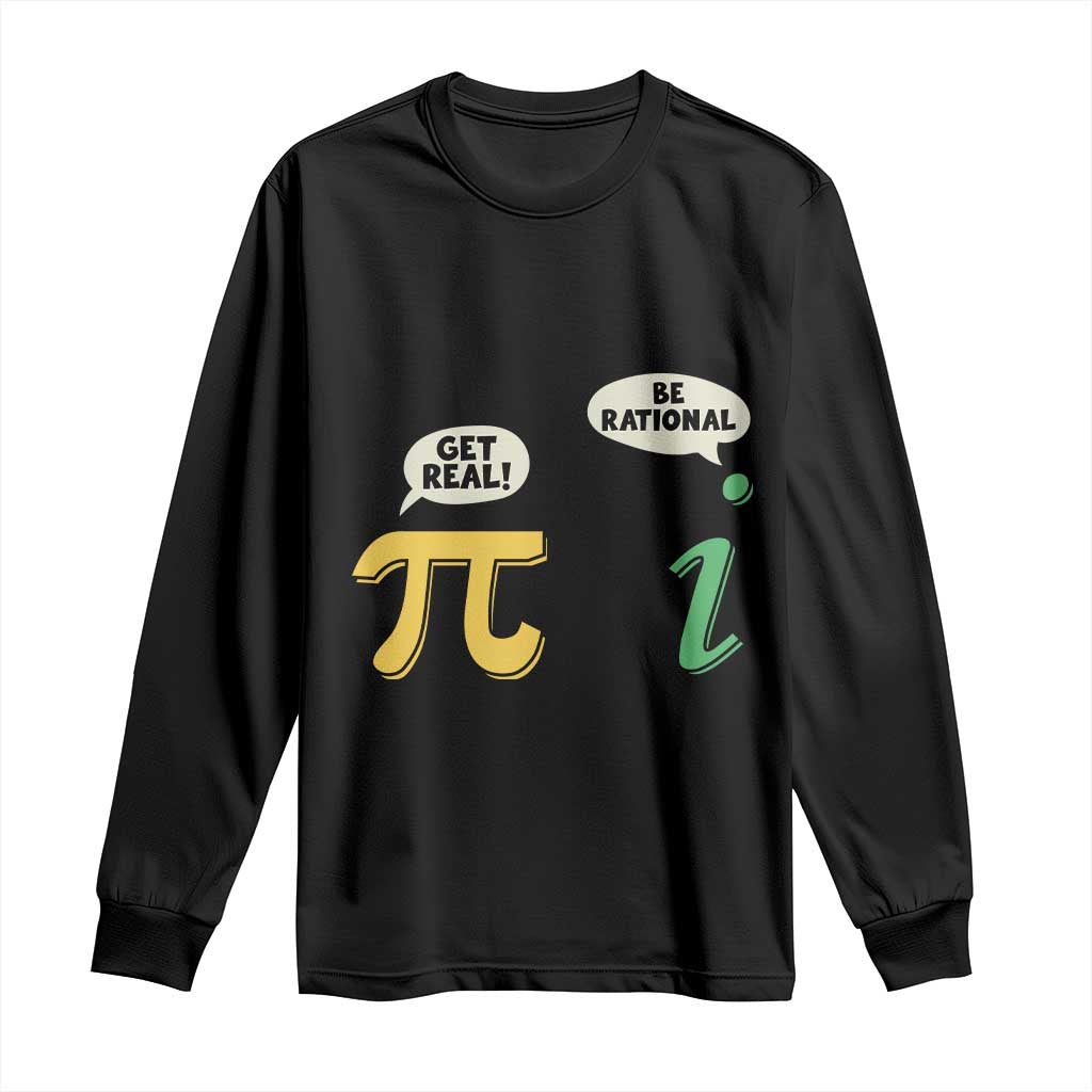 Get Real Be Rational Pi Math Teacher Geek Sarcastic Long Sleeve Shirt TS11 Black Print Your Wear