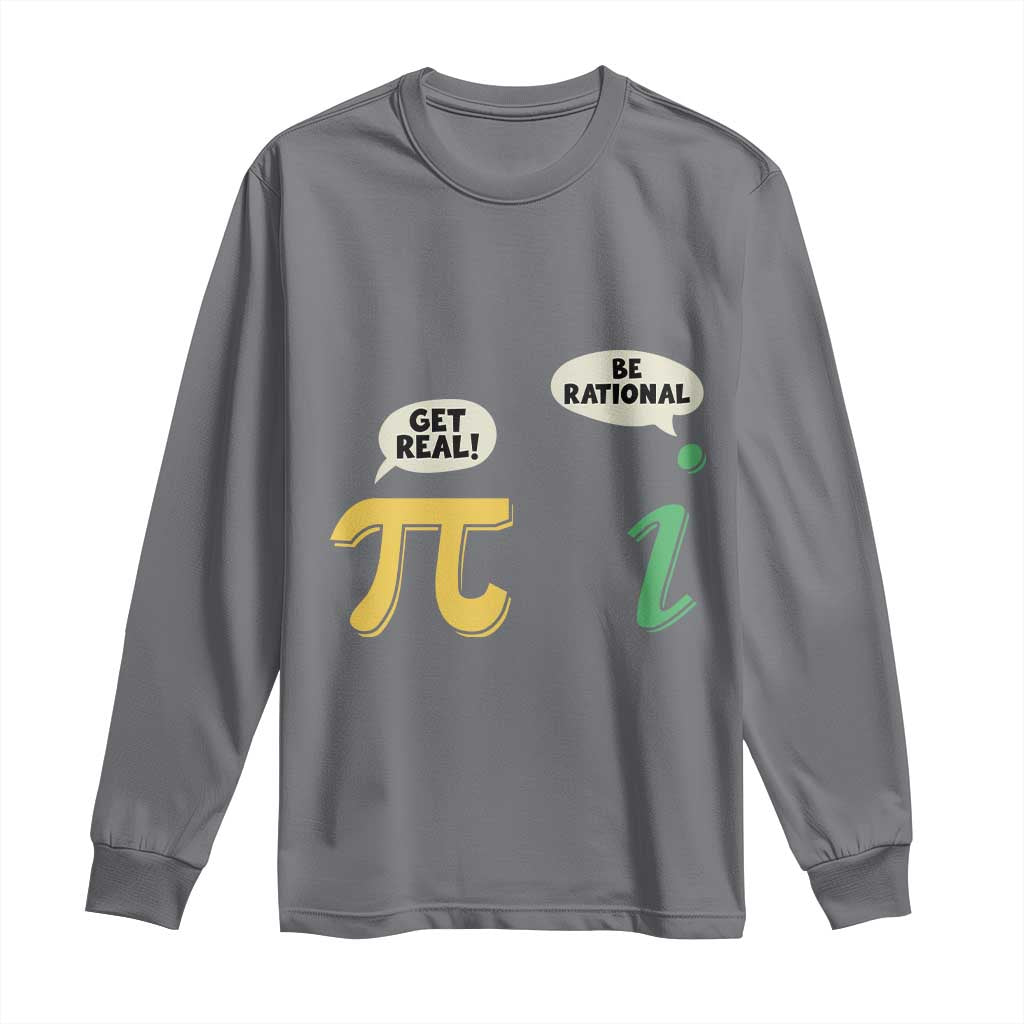 Get Real Be Rational Pi Math Teacher Geek Sarcastic Long Sleeve Shirt TS11 Charcoal Print Your Wear