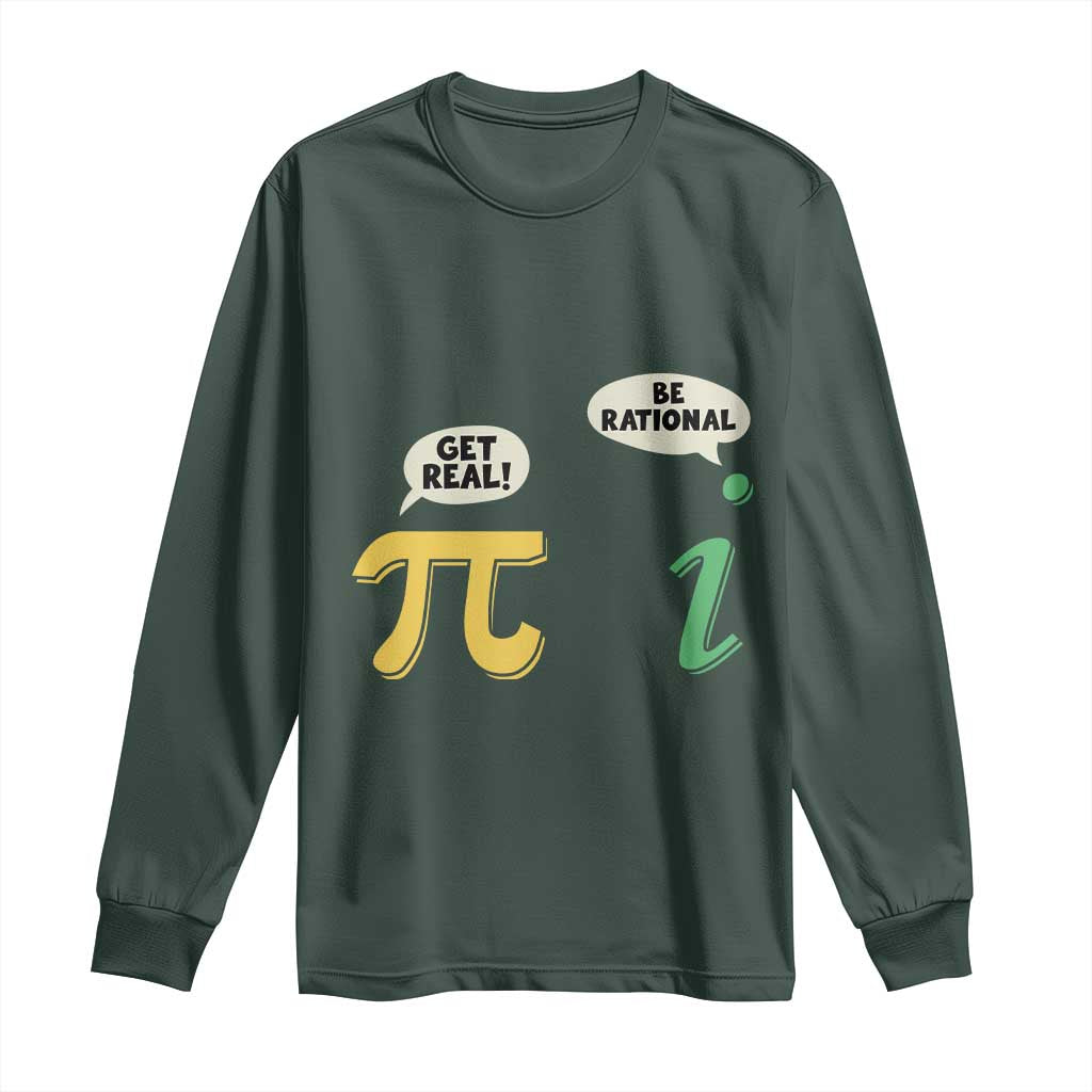 Get Real Be Rational Pi Math Teacher Geek Sarcastic Long Sleeve Shirt TS11 Dark Forest Green Print Your Wear