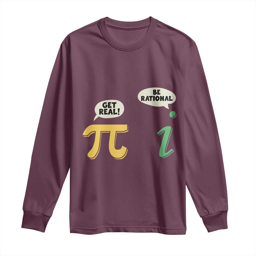 Get Real Be Rational Pi Math Teacher Geek Sarcastic Long Sleeve Shirt TS11 Maroon Print Your Wear