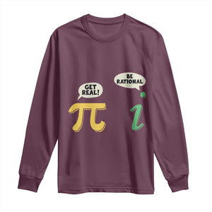 Get Real Be Rational Pi Math Teacher Geek Sarcastic Long Sleeve Shirt TS11 Maroon Print Your Wear