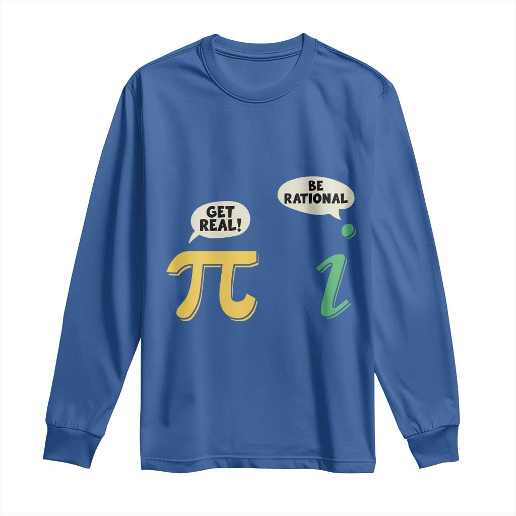 Get Real Be Rational Pi Math Teacher Geek Sarcastic Long Sleeve Shirt TS11 Royal Blue Print Your Wear