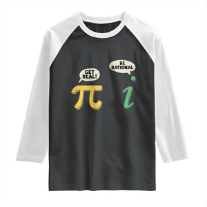Get Real Be Rational Pi Math Teacher Geek Sarcastic Raglan Shirt TS11 Black White Print Your Wear