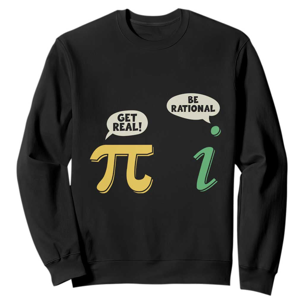 Get Real Be Rational Pi Math Teacher Geek Sarcastic Sweatshirt TS11 Black Print Your Wear