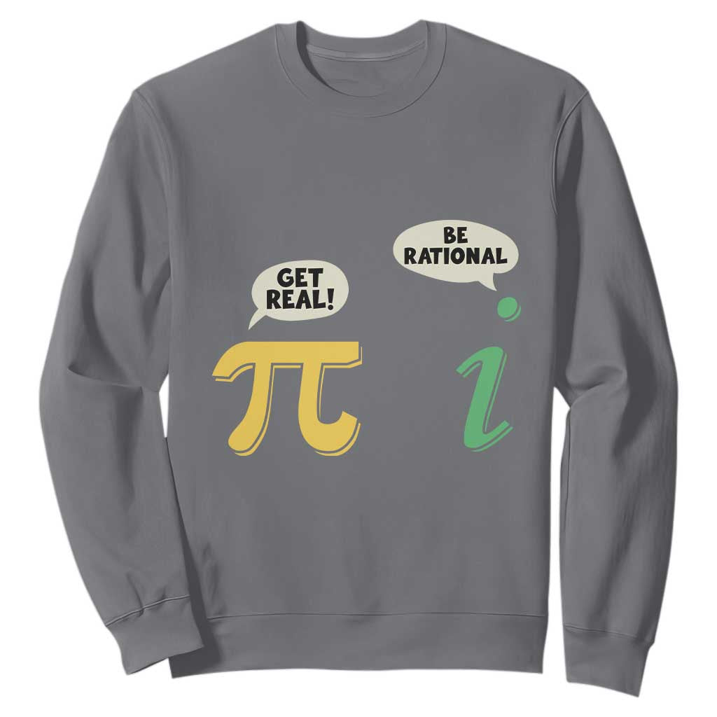 Get Real Be Rational Pi Math Teacher Geek Sarcastic Sweatshirt TS11 Charcoal Print Your Wear