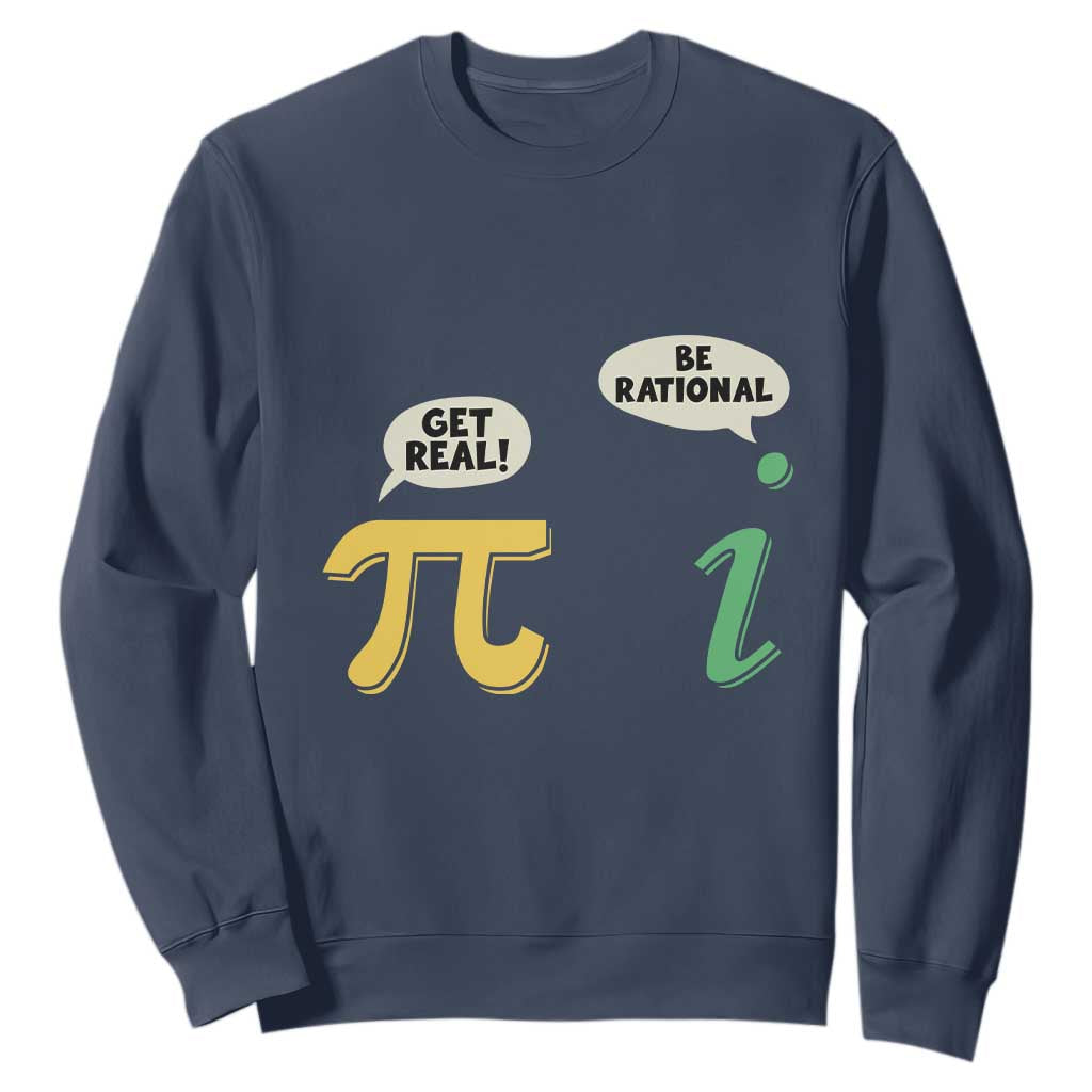 Get Real Be Rational Pi Math Teacher Geek Sarcastic Sweatshirt TS11 Navy Print Your Wear