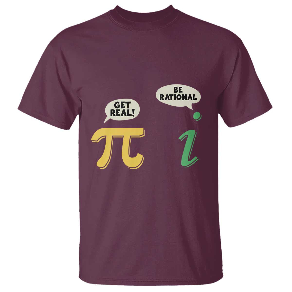 Get Real Be Rational Pi Math Teacher Geek Sarcastic T Shirt TS11 Maroon Print Your Wear