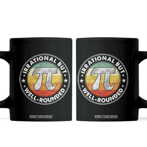 Funny Irrational But Well Rounded Pi Day Coffee Mug TS11 Black Print Your Wear