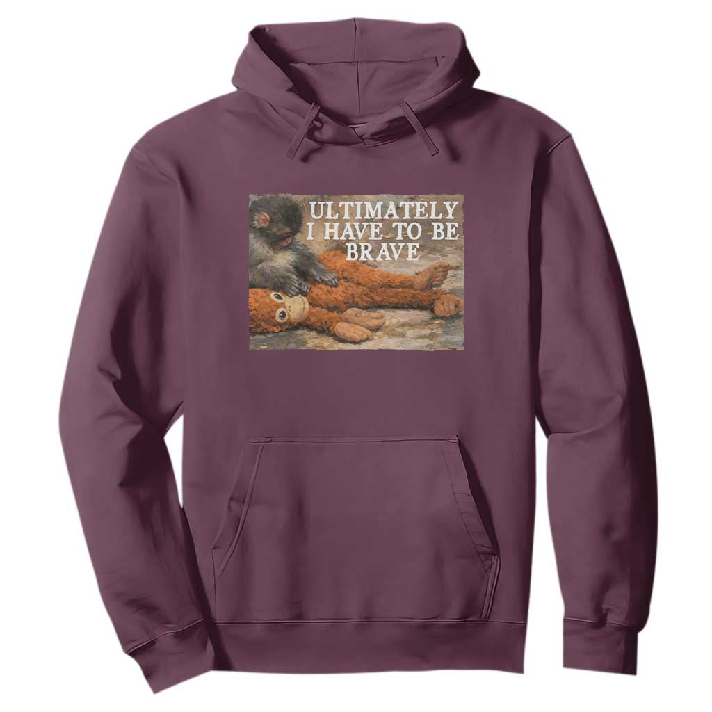 Ultimate I Have To Be Brave Punch The Monkey Hoodie Cute Baby Monkey Hugging Plush TS11 Maroon Print Your Wear
