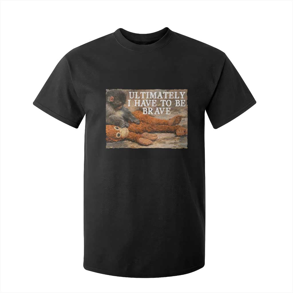 Ultimate I Have To Be Brave Punch The Monkey T Shirt For Kid Cute Baby Monkey Hugging Plush TS11 Black Print Your Wear