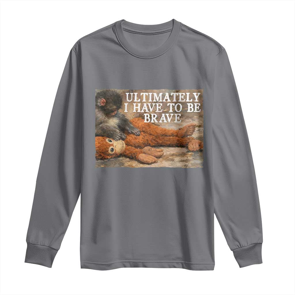 Ultimate I Have To Be Brave Punch The Monkey Long Sleeve Shirt Cute Baby Monkey Hugging Plush TS11 Charcoal Print Your Wear