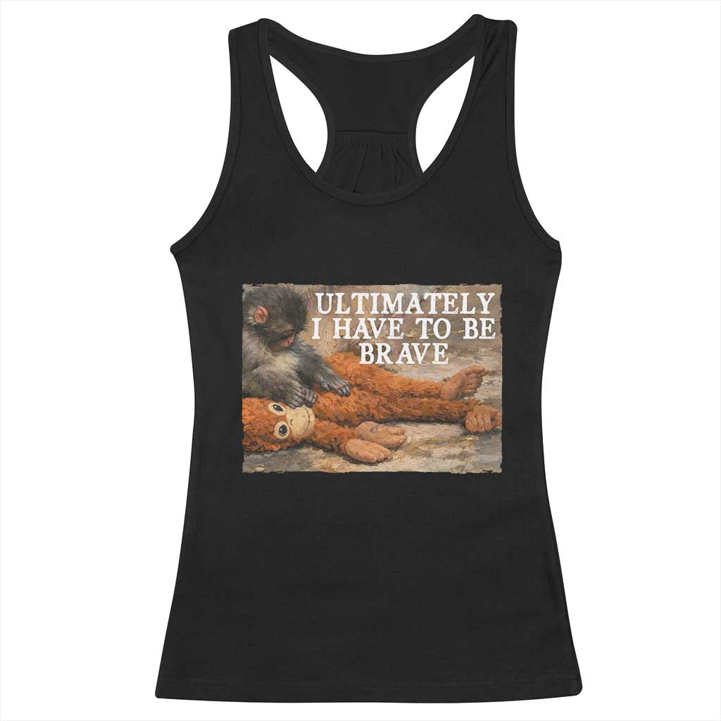 Ultimate I Have To Be Brave Punch The Monkey Racerback Tank Top Cute Baby Monkey Hugging Plush TS11 Black Print Your Wear