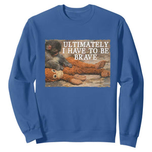 Ultimate I Have To Be Brave Punch The Monkey Sweatshirt Cute Baby Monkey Hugging Plush TS11 Royal Blue Print Your Wear
